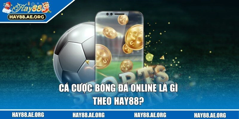 Tìm hiểu về định nghĩa cá cược bóng đá online 