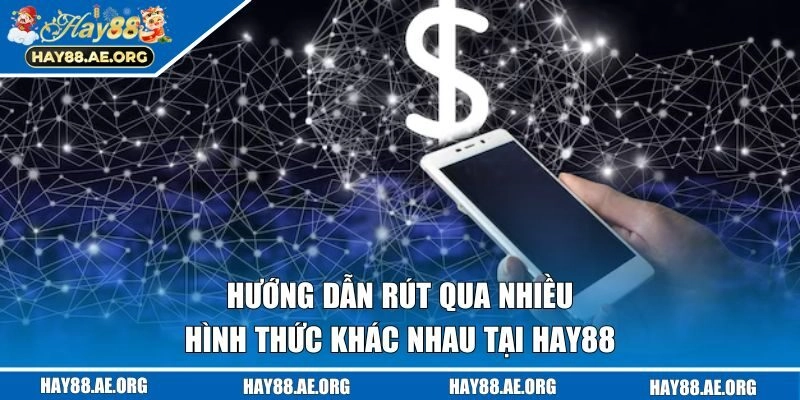 Hướng dẫn rút qua nhiều hình thức khác nhau tại Hay88