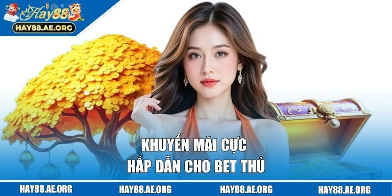 Khuyến mãi cực hấp dẫn cho bet thủ