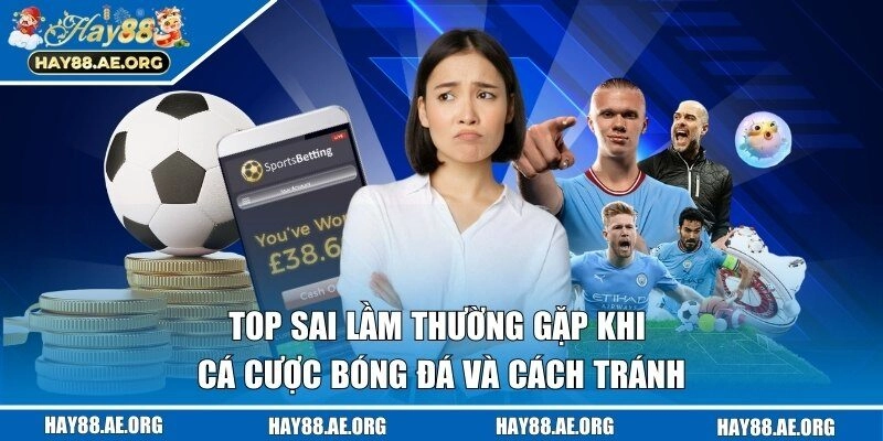 sai lầm thường gặp khi cá cược bóng đá