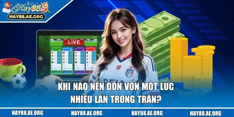 Dựa vào thế trận bạn sẽ xác định được thời điểm nên dồn tiền