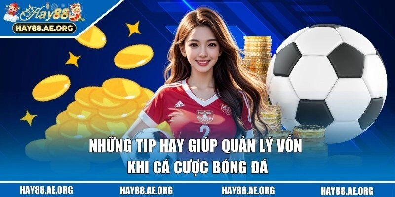 Chia sẻ mẹo quản lý vốn khi cá cược bóng đá