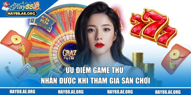 Ưu điểm game thủ nhận được khi tham gia sân chơi